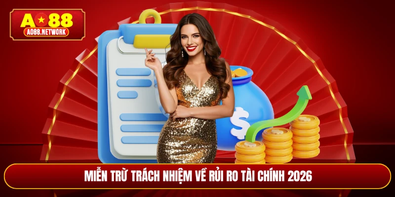 Miễn trừ trách nhiệm về rủi ro tài chính 2026
